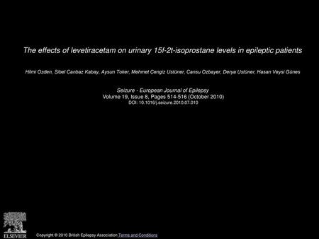 The effects of levetiracetam on urinary 15f-2t-isoprostane levels in epileptic patients  Hilmi Ozden, Sibel Canbaz Kabay, Aysun Toker, Mehmet Cengiz Ustüner,