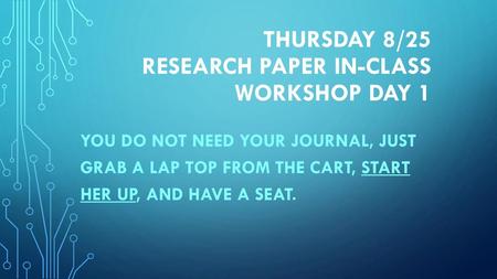 Thursday 8/25 Research Paper IN-CLASS WORKSHOP DAY 1