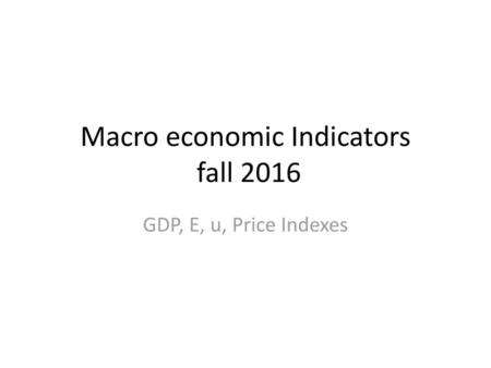 Macro economic Indicators fall 2016