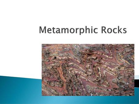 Metamorphic Rocks.