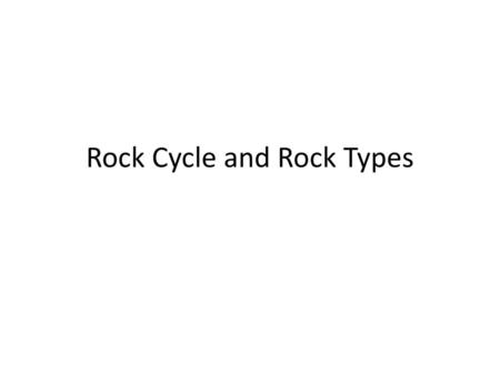 Rock Cycle and Rock Types