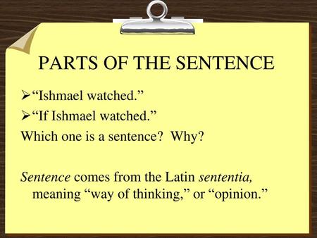 PARTS OF THE SENTENCE “Ishmael watched.” “If Ishmael watched.”