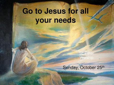 Go to Jesus for all your needs