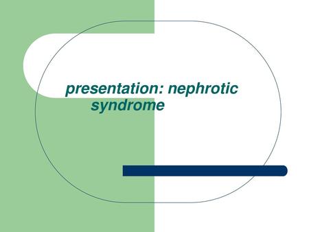 presentation: nephrotic syndrome