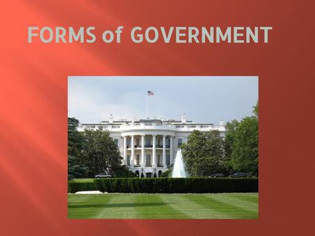 FORMS of GOVERNMENT.