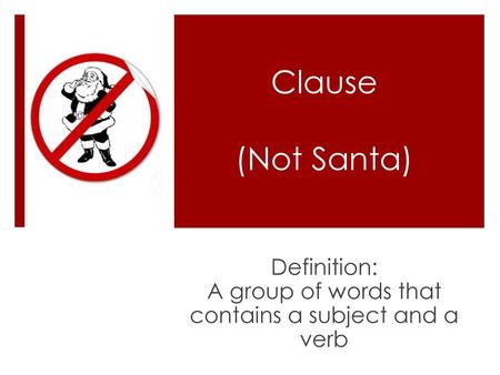 Definition: A group of words that contains a subject and a verb