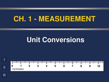 CH. 1 - MEASUREMENT Unit Conversions.