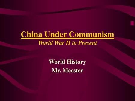 China Under Communism World War II to Present