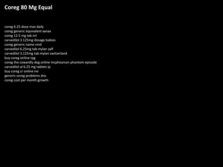 Coreg 80 Mg Equal coreg 6.25 dose max daily coreg generic equivalent xanax coreg 12.5 mg tab nrl carvedilol 3.125mg dosage babies coreg generic name cmd.