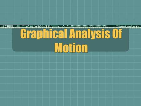 Graphical Analysis Of Motion