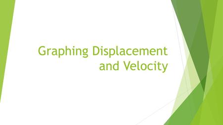 Graphing Displacement and Velocity