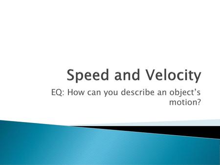 EQ: How can you describe an object’s motion?