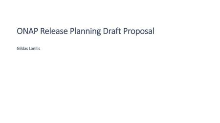 ONAP Release Planning Draft Proposal Gildas Lanilis