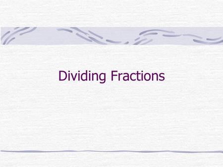 Dividing Fractions.