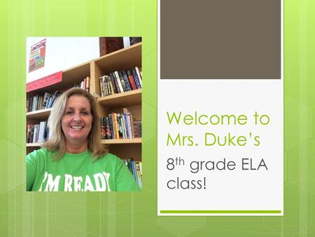 Welcome to Mrs. Duke’s 8th grade ELA class!.