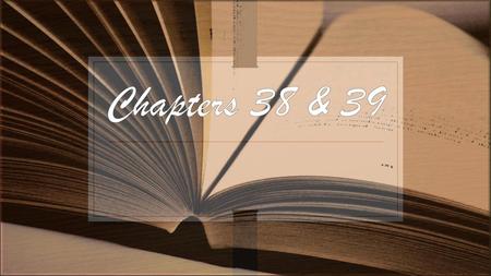 Chapters 38 & 39.