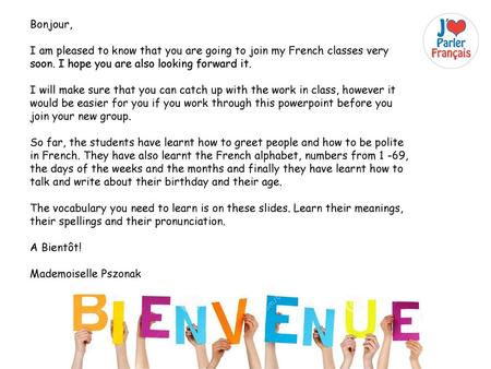 Bonjour, I am pleased to know that you are going to join my French classes very soon. I hope you are also looking forward it. I will make sure that you.