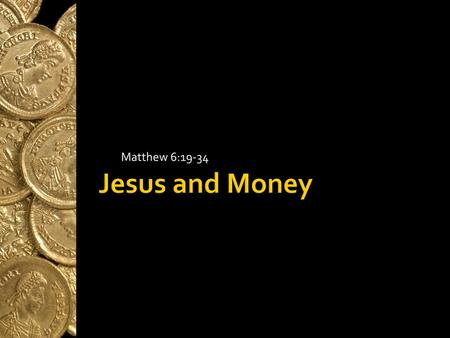 Jesus and Money Matthew 6:19-34