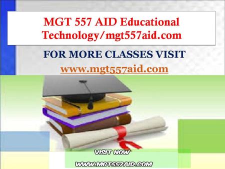 MGT 557 AID Educational Technology/mgt557aid.com