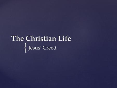 The Christian Life Jesus’ Creed.