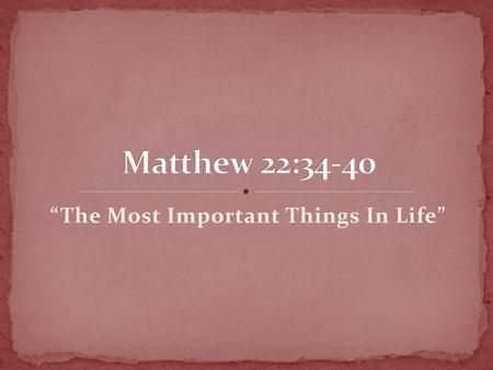 “The Most Important Things In Life”