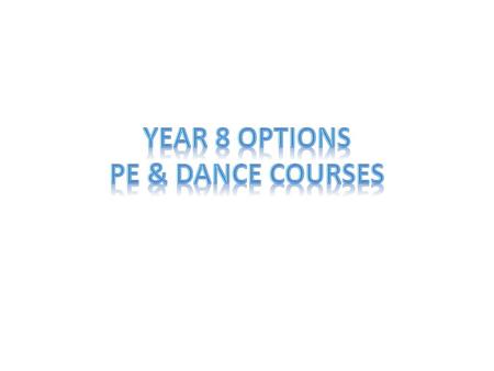 Year 8 Options PE & DANCE COURSES