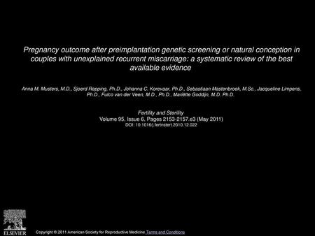 Pregnancy outcome after preimplantation genetic screening or natural conception in couples with unexplained recurrent miscarriage: a systematic review.