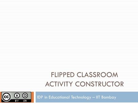 FLIPPED CLASSROOM ACTIVITY CONSTRUCTOR