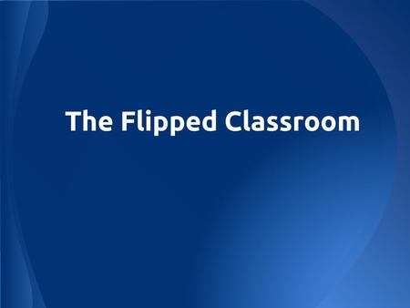 The Flipped Classroom.