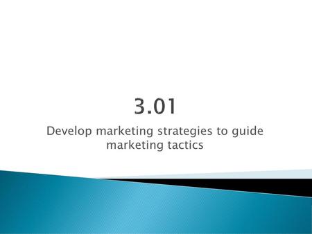 Develop marketing strategies to guide marketing tactics