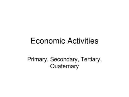 Primary, Secondary, Tertiary, Quaternary