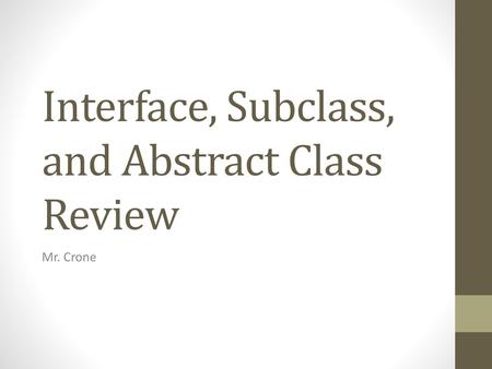 Interface, Subclass, and Abstract Class Review