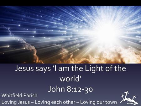 Jesus says ‘I am the Light of the world’