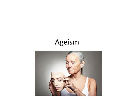 Ageism.