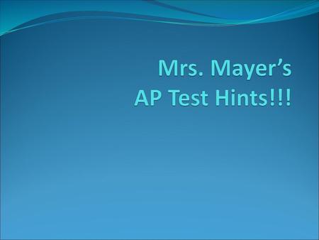 Mrs. Mayer’s AP Test Hints!!!