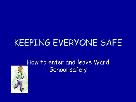 How to enter and leave Ward School safely