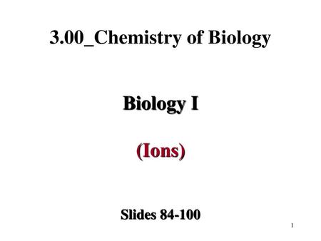 3.00_Chemistry of Biology Biology I (Ions)