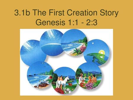 3.1b The First Creation Story Genesis 1:1 - 2:3