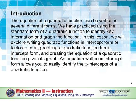 Introduction The equation of a quadratic function can be written in several different forms. We have practiced using the standard form of a quadratic function.