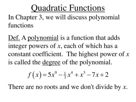 Quadratic Functions In Chapter 3, we will discuss polynomial functions