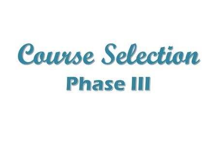 Course Selection Phase III.