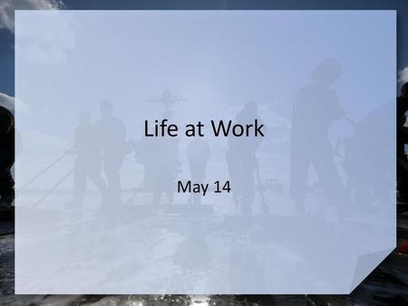 Life at Work May 14.