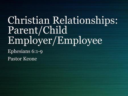 Christian Relationships: Parent/Child Employer/Employee