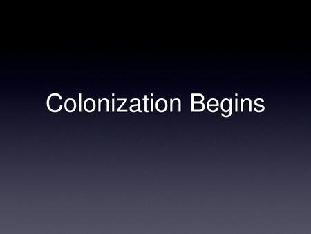 Colonization Begins.