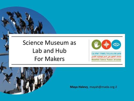 Science Museum as Lab and Hub For Makers