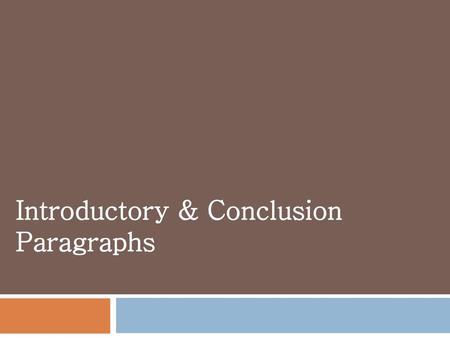 Introductory & Conclusion Paragraphs