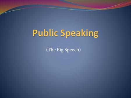 Public Speaking (The Big Speech).