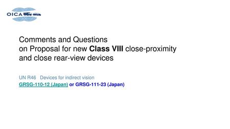 Comments and Questions on Proposal for new Class VIII close-proximity and close rear-view devices UN R46 Devices for indirect vision GRSG-110-12 (Japan)