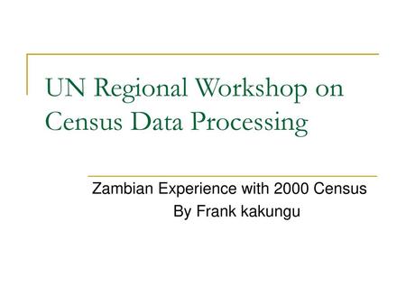 UN Regional Workshop on Census Data Processing