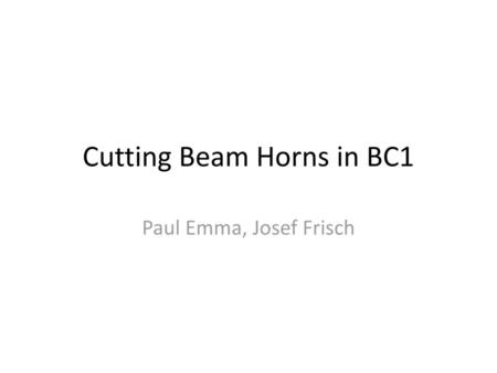 Cutting Beam Horns in BC1